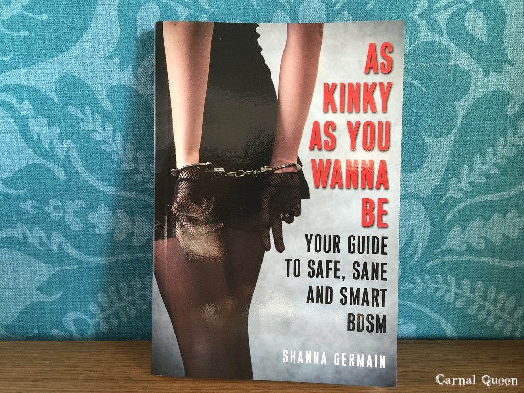 As Kinky as You Wanna Be: Your Guide to Safe, Sane and Smart Bdsm